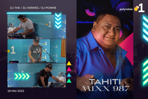 Tahiti Mixx 987 avec Dj THK, Hermès & Pomme - 18/05/2022