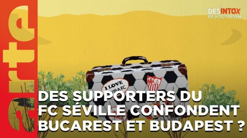 Désintox. Non, les supporters du FC Séville n'ont pas confondu Bucarest et Budapest.