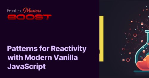 Patterns for Reactivity with Modern Vanilla JavaScript