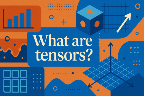 What are tensors?