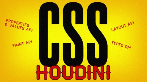 CSS Houdini: All you need to know about the hottest APIs
