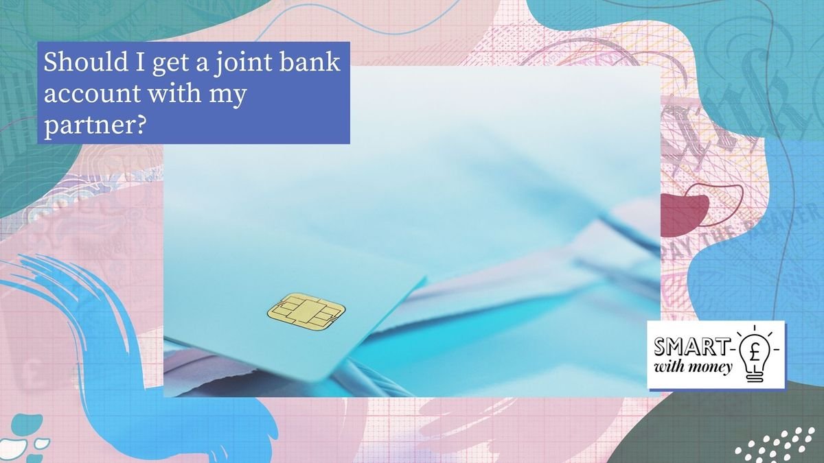 How do joint bank accounts work? The pros and cons of joining finances with your partner