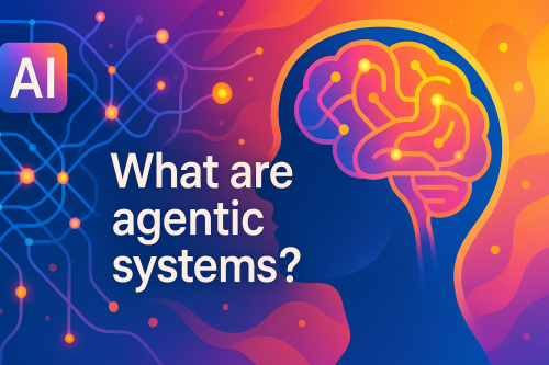 What are agentic systems?
