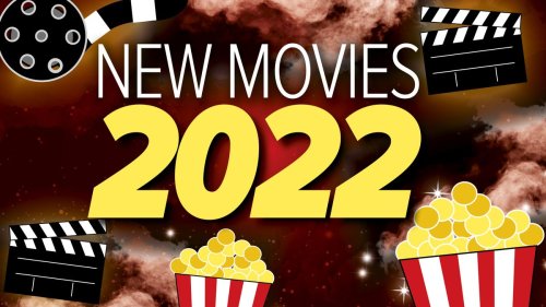 New movies 2022: release dates, casts, plots and everything we know about the year's most anticipated movies