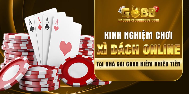 Kinh Nghiệm Chơi Xì Dách Online Tại Nhà Cái Go88 Kiếm Nhiều Tiền