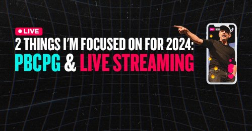 2 things I’m focused on for 2024: PBCPG & Live-Streaming