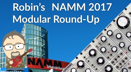 NAMM 2017: Robin's Modular round-up