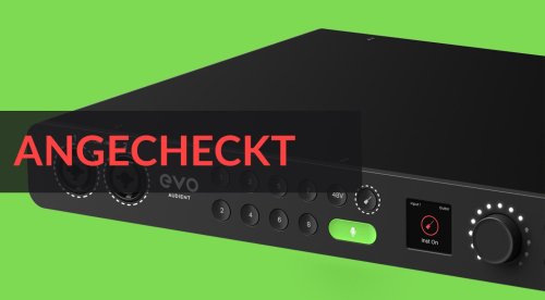 Angecheckt: Audient EVO 16 USB-Audiointerface im Test