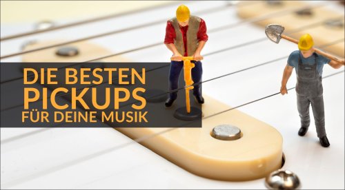 Kaufberater: Die richtigen Pickups für deinen Musikstil