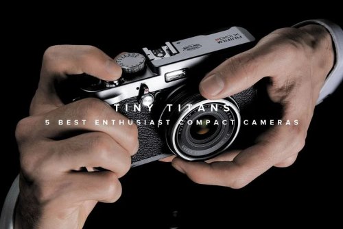 Tiny Titans: 5 Best Enthusiast Compact Cameras