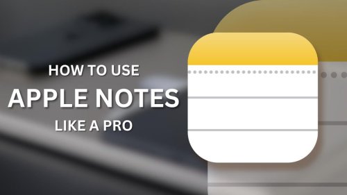 How to get the most out of Apple Notes on the iPhone