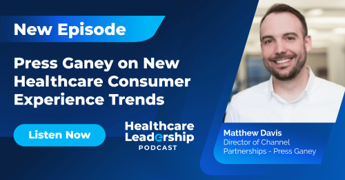 Press Ganey on New Healthcare Consumer Experience Trends
