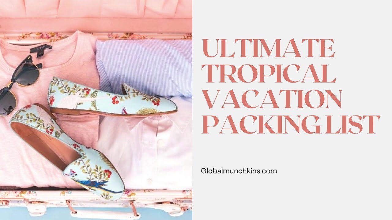 The Best Tropical Vacation Packing List + What To Leave Behind!