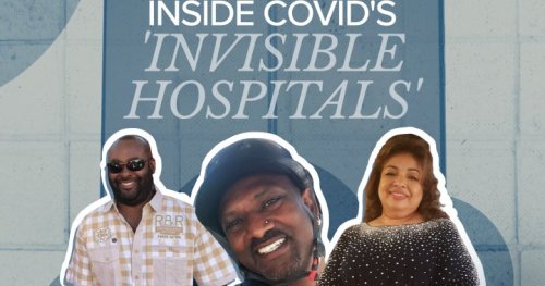 Inside COVID’s ‘Invisible Hospitals’