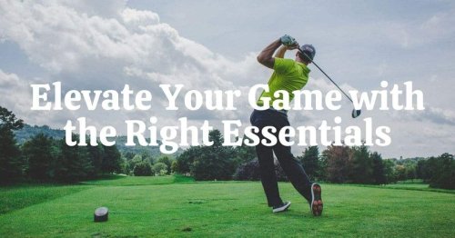 Elevate Your Game with the Right, and a Few Surprising Essentials