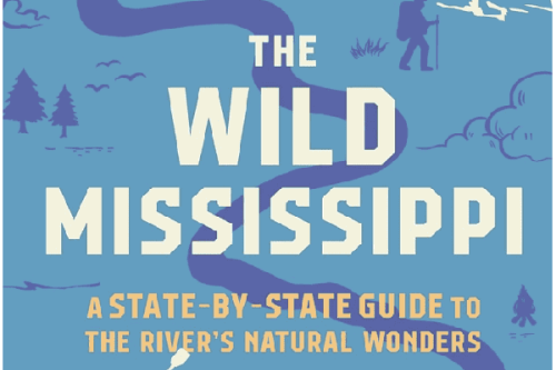 The Wild Mississippi: 2340 Miles Across Ten States