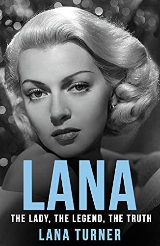Lana: The Lady, The Legend, The Truth by Lana Turner
