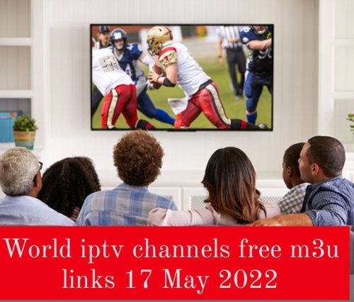 World iptv channels free m3u links 17 May 2022