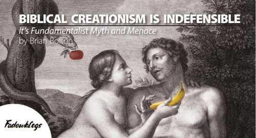 Biblical Creationism Is Indefensible: It’s Fundamentalist Myth and Menace