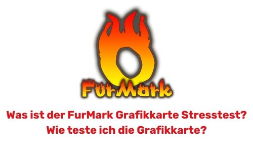 Was ist der FurMark Grafikkarte Stresstest? Wie teste ich die Grafikkarte?