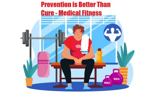 Prevention is Better Than Cure - Medical Fitness