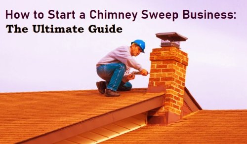 How to Start a Chimney Sweep Business: The Ultimate Guide