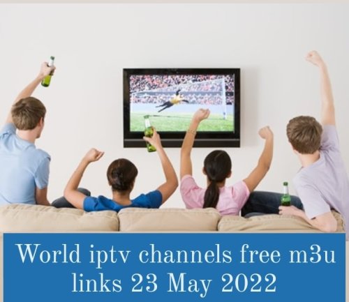 World iptv channels free m3u links 23 May 2022