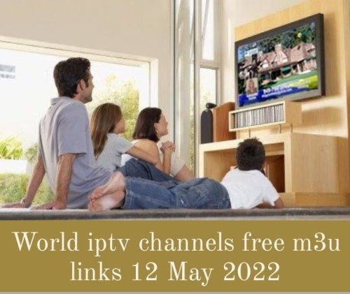World iptv channels free m3u links 12 May 2022