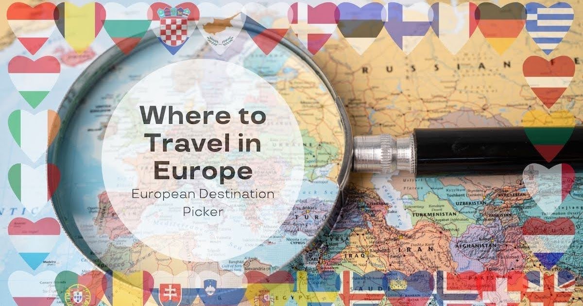 Where to Travel in Europe: The Ultimate European Destination Picker