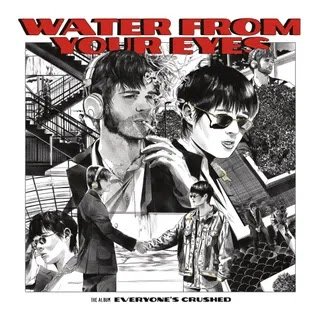 Water From Your Eyes - Everyone’s Crushed Music Album Reviews
