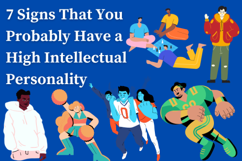7 Signs That You Probably Have a High Intellectual Personality