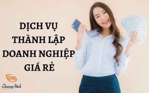 Dịch vụ thành lập doanh nghiệp giá rẻ uy tín – Tư vấn Quang Minh