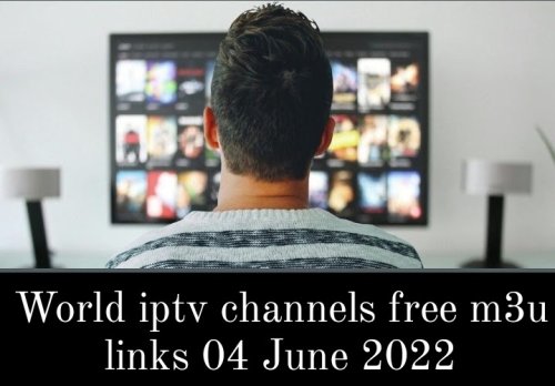 World iptv channels free m3u links 04 June 2022