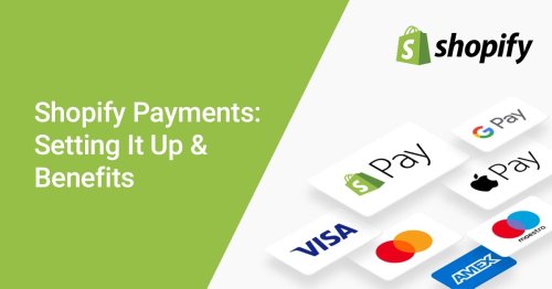 Shopify Payments: Setting It Up & Benefits