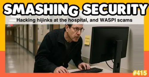 Smashing Security podcast #415: Hacking hijinks at the hospital, and WASPI scams