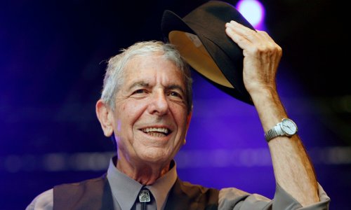 Leonard Cohen – he knew things about life, and if you listened you could learn