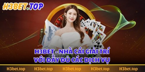 H3bet - Trang chủ cá cược uy tín hàng đầu Việt Nam
