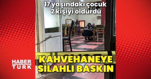Adana'da 17 yaşındaki çocuk kahvehanede 2 kişiyi öldürdü - Güncel haberler