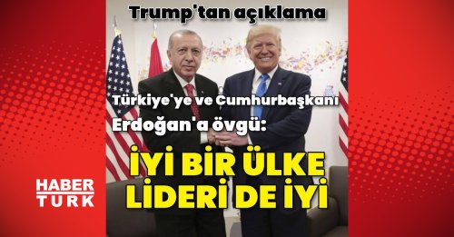 Donald Trump'tan Türkiye'ye ve Cumhurbaşkanı Erdoğan'a övgü | Dış Haberler
