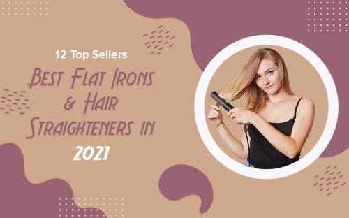 Best Flat Irons & Hair Straightener in 2021 – 12 Top Sellers