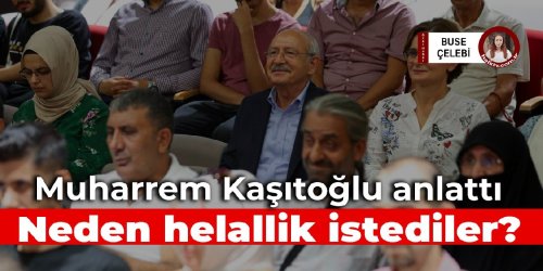 Muharrem Kaşıtoğlu anlattı: Neden helallik istediler?