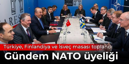 Türkiye, Finlandiya ve İsveç masası toplandı: Gündem NATO üyeliği