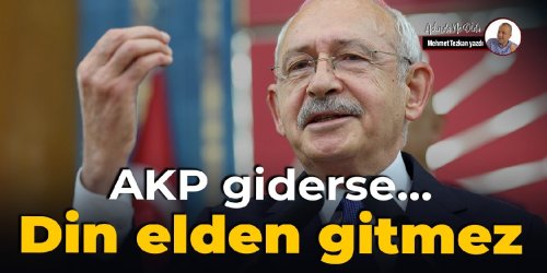 AKP giderse… Din elden gitmez - Mehmet Tezkan