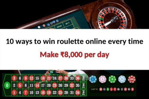 10 best ways to win roulette online every time: Make ₹8k/day