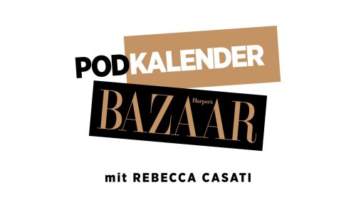 Podcast-Tipp: der „Harper’s Bazaar Podkalender“ mit Rebecca Casati
