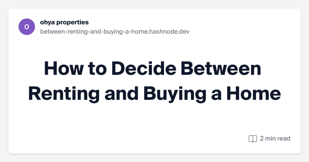 How to Decide Between Renting and Buying a Home