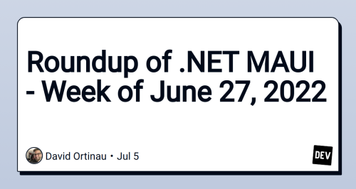 Roundup of .NET MAUI - Week of June 27, 2022
