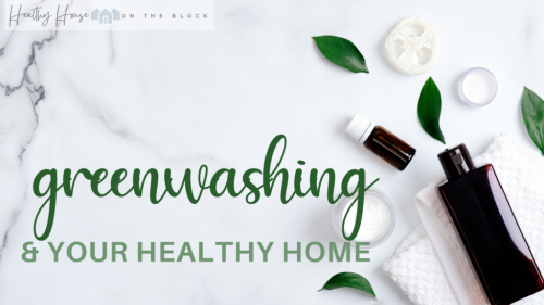 Greenwashing & Your Healthy Home