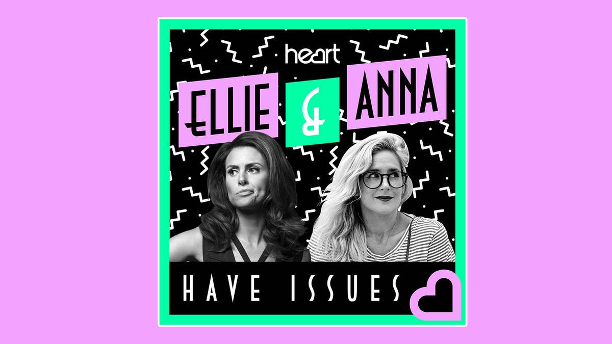Ellie and Anna Have Issues is the hilarious podcast you need in your life