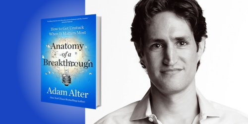 Anatomy of a Breakthrough: How to Get Unstuck and Thrive When It Matters Most
